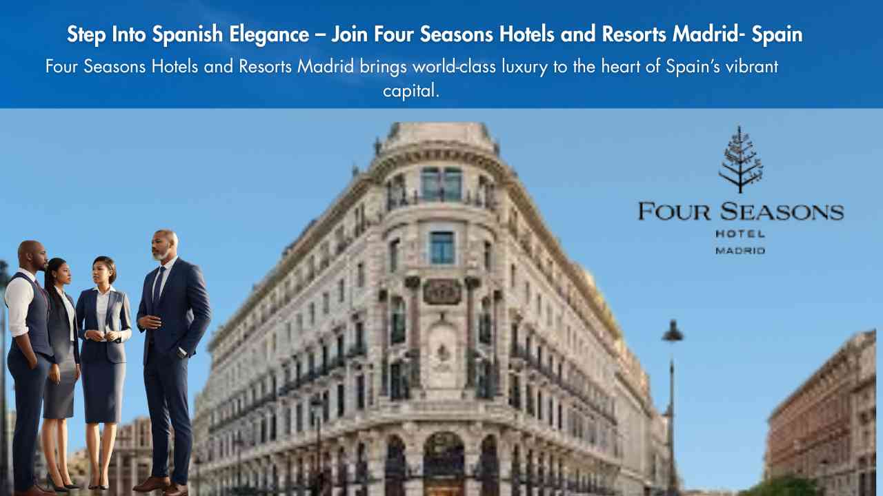 Step Into Spanish Elegance – Join Four Seasons Hotels and Resorts Madrid- Spain