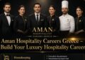 Aman Hospitality Careers Greece – Build Your Luxury Hospitality Career